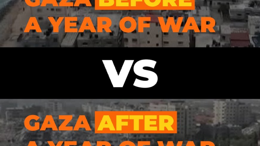 Gaza before a year of war VS Gaza after a year of war