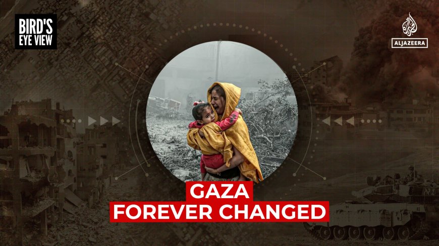 Gaza: Forever Changed