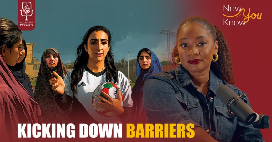 Kicking Against Oppression: Afghan Women in Football