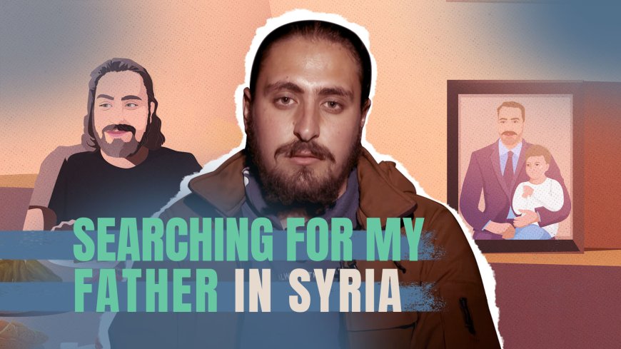 Searching for my father in Syria